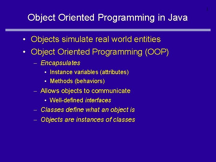 1 Object Oriented Programming in Java • Objects simulate real world entities • Object