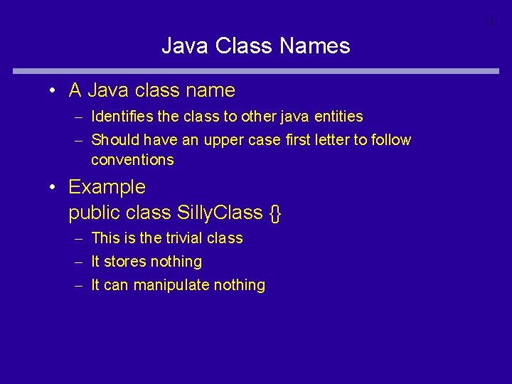 1 Java Class Names • A Java class name – Identifies the class to