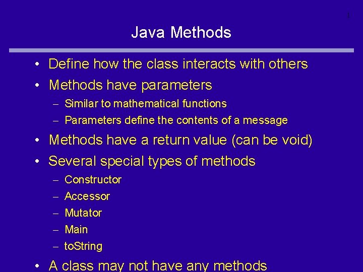 1 Java Methods • Define how the class interacts with others • Methods have