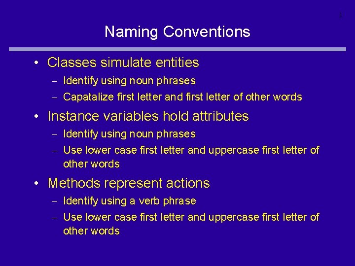 1 Naming Conventions • Classes simulate entities – Identify using noun phrases – Capatalize