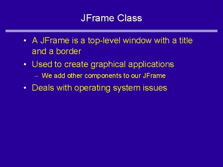 1 JFrame Class • A JFrame is a top-level window with a title and