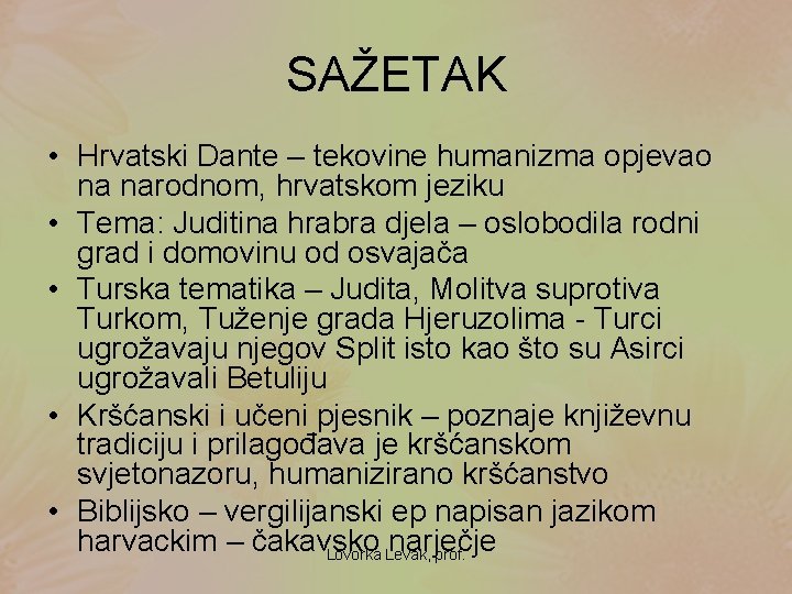 SAŽETAK • Hrvatski Dante – tekovine humanizma opjevao na narodnom, hrvatskom jeziku • Tema: