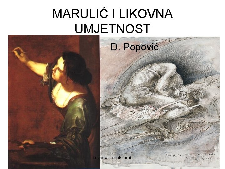 MARULIĆ I LIKOVNA UMJETNOST D. Popović Lovorka Levak, prof. 