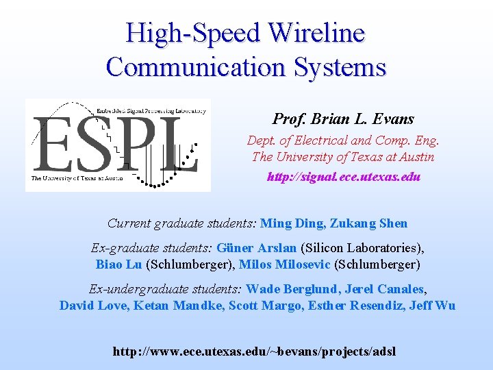 High-Speed Wireline Communication Systems Prof. Brian L. Evans Dept. of Electrical and Comp. Eng.