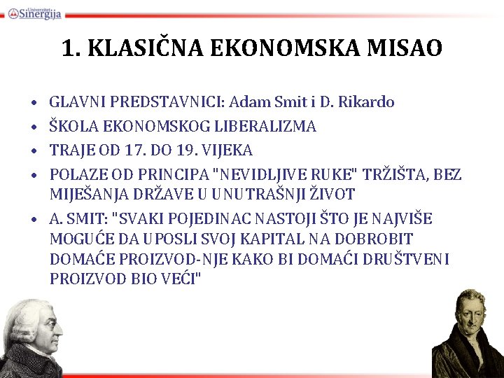 1. KLASIČNA EKONOMSKA MISAO • • GLAVNI PREDSTAVNICI: Adam Smit i D. Rikardo ŠKOLA