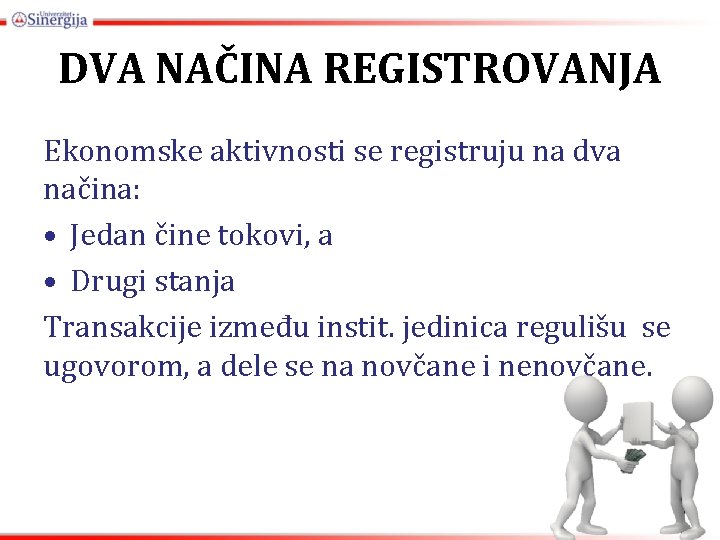 DVA NAČINA REGISTROVANJA Ekonomske aktivnosti se registruju na dva načina: • Jedan čine tokovi,