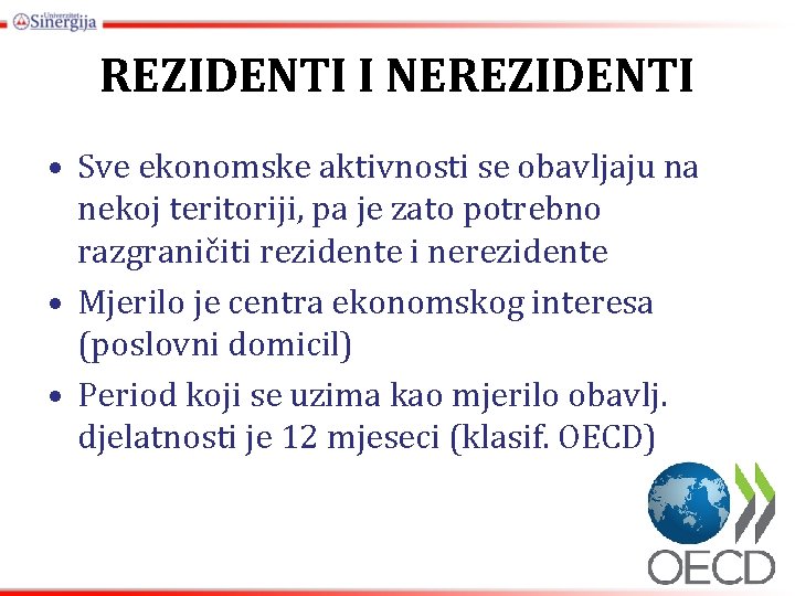 REZIDENTI I NEREZIDENTI • Sve ekonomske aktivnosti se obavljaju na nekoj teritoriji, pa je