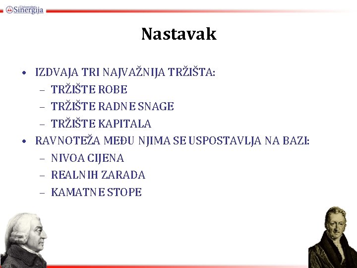 Nastavak • IZDVAJA TRI NAJVAŽNIJA TRŽIŠTA: – TRŽIŠTE ROBE – TRŽIŠTE RADNE SNAGE –