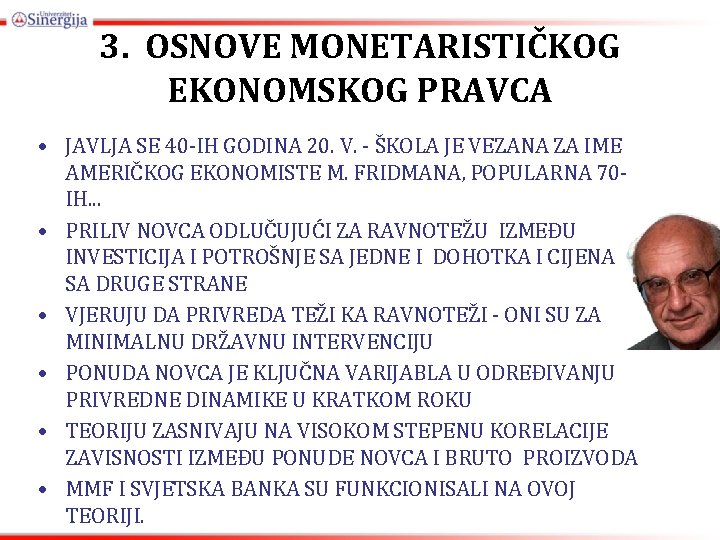 3. OSNOVE MONETARISTIČKOG EKONOMSKOG PRAVCA • JAVLJA SE 40 -IH GODINA 20. V. -