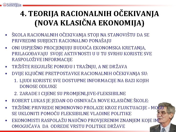 4. TEORIJA RACIONALNIH OČEKIVANJA (NOVA KLASIČNA EKONOMIJA) • ŠKOLA RACIONALNIH OČEKIVANJA STOJI NA STANOVIŠTU