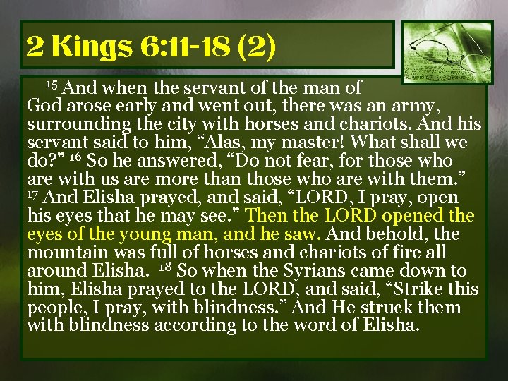 2 Kings 6: 11 -18 (2) And when the servant of the man of
