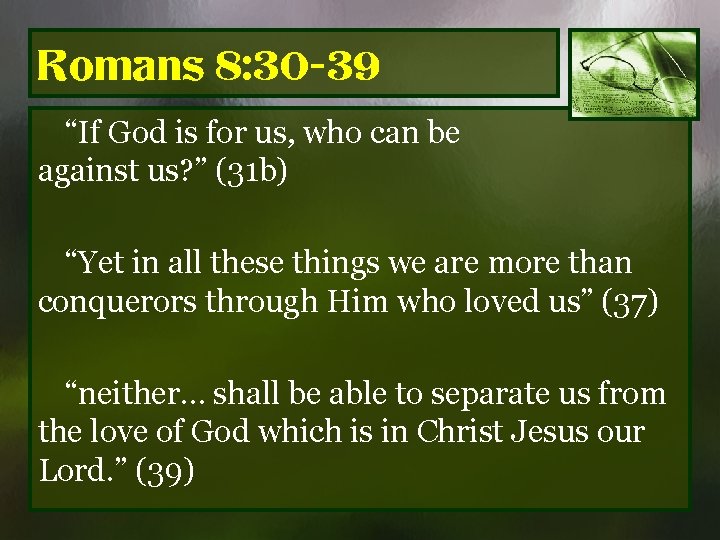 Romans 8: 30 -39 “If God is for us, who can be against us?