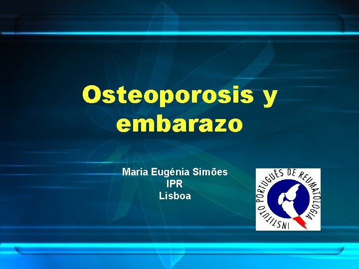 Osteoporosis y embarazo Maria Eugénia Simões IPR Lisboa 