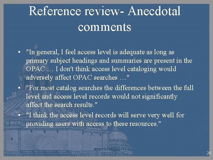 Reference review- Anecdotal comments • "In general, I feel access level is adequate as