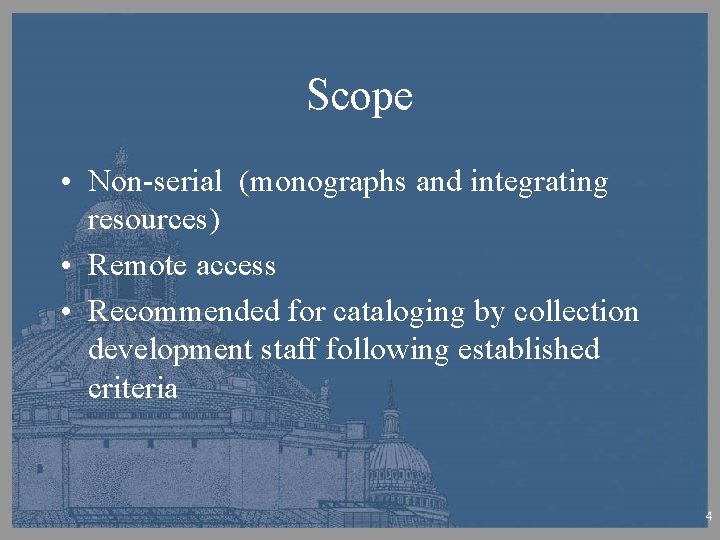 Scope • Non-serial (monographs and integrating resources) • Remote access • Recommended for cataloging