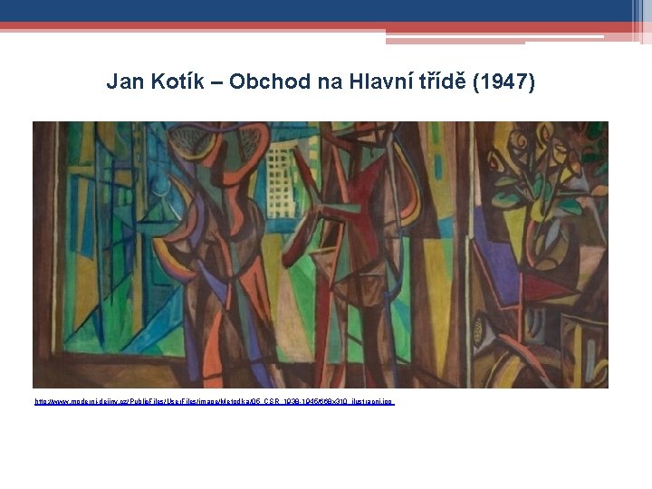 Jan Kotík – Obchod na Hlavní třídě (1947) http: //www. moderni-dejiny. cz/Public. Files/User. Files/image/Metodika/05_CSR_1938