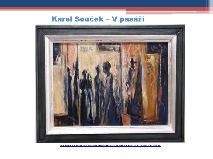 Karel Souček – V pasáži http: //content. galerieplatyz. cz/aukce/thumb 2/81 -karel-soucek-v-pasazi. jpg 