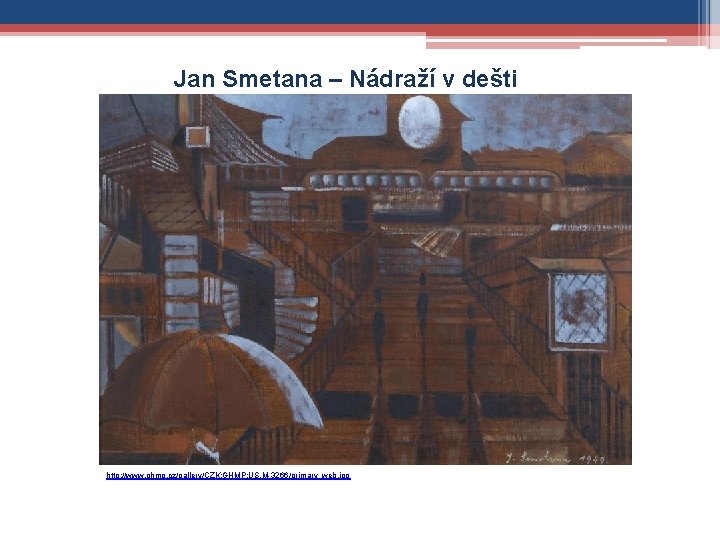 Jan Smetana – Nádraží v dešti http: //www. ghmp. cz/gallery/CZK: GHMP: US. M-3266/primary_web. jpg