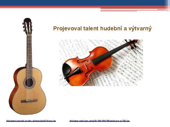 Projevoval talent hudební a výtvarný http: //www. kapesnick. estranky. cz/img/original/31/kytara. jpg http: //www. nastol.