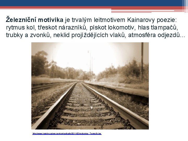 Železniční motivika je trvalým leitmotivem Kainarovy poezie: rytmus kol, třeskot nárazníků, pískot lokomotiv, hlas