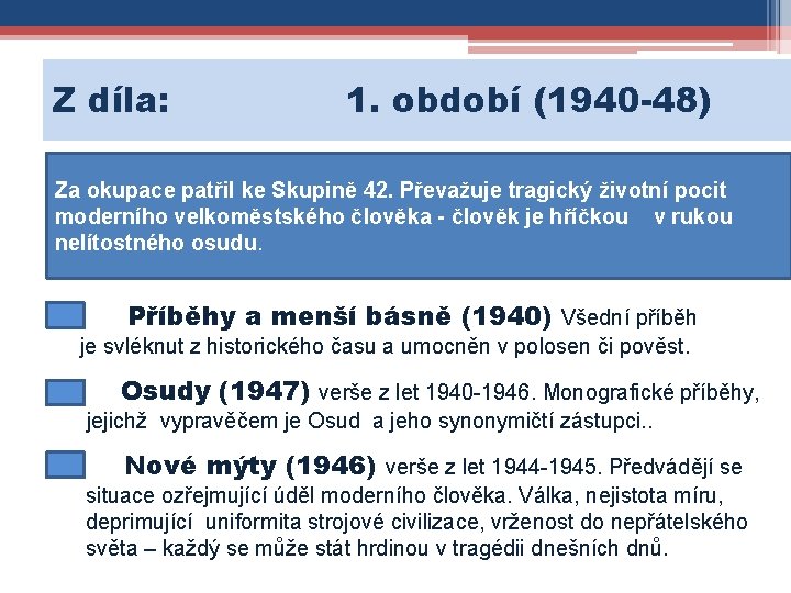 Z díla: 1. období (1940 -48) Za okupace patřil ke Skupině 42. Převažuje tragický