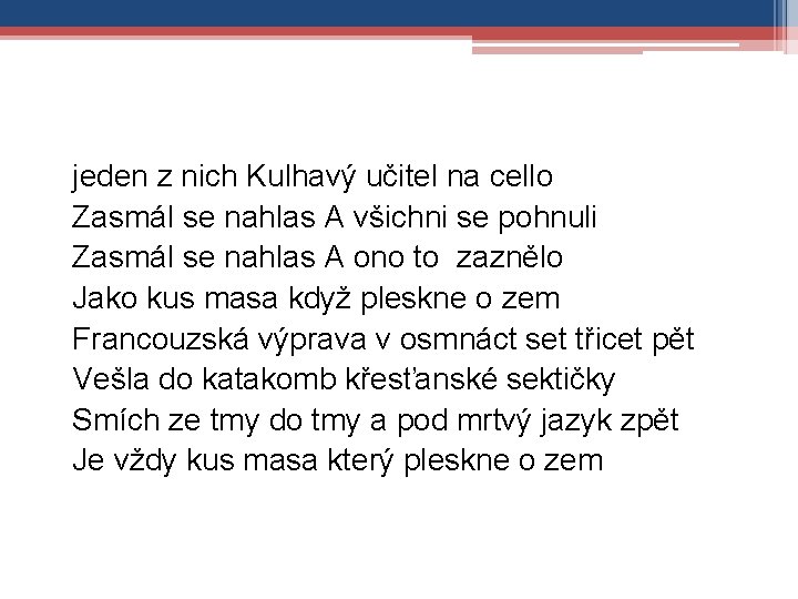 jeden z nich Kulhavý učitel na cello Zasmál se nahlas A všichni se pohnuli