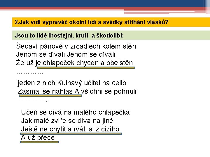 2. Jak vidí vypravěč okolní lidi a svědky stříhání vlásků? Jsou to lidé lhostejní,