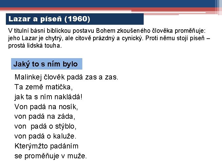 Lazar a píseň (1960) V titulní básni biblickou postavu Bohem zkoušeného člověka proměňuje: jeho