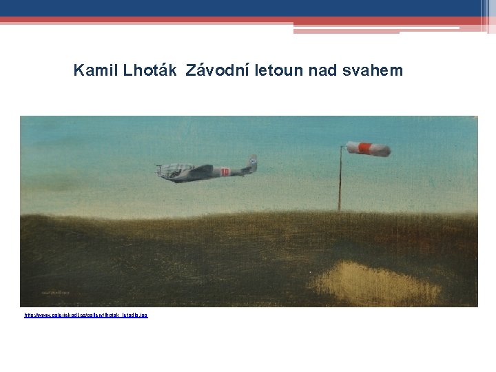 Kamil Lhoták Závodní letoun nad svahem http: //www. galeriekodl. cz/gallery/lhotak_letadlo. jpg 