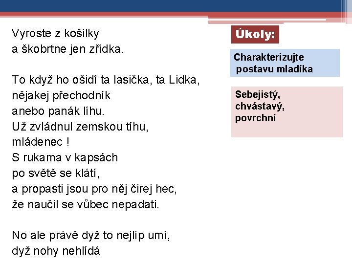 Vyroste z košilky a škobrtne jen zřídka. To když ho ošidí ta lasička, ta