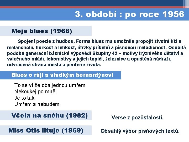 3. období : po roce 1956 Moje blues (1966) Spojení poezie s hudbou. Forma