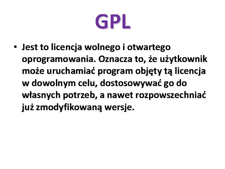 GPL • Jest to licencja wolnego i otwartego oprogramowania. Oznacza to, że użytkownik może