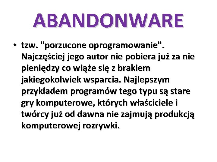 ABANDONWARE • tzw. "porzucone oprogramowanie". Najczęściej jego autor nie pobiera już za nie pieniędzy