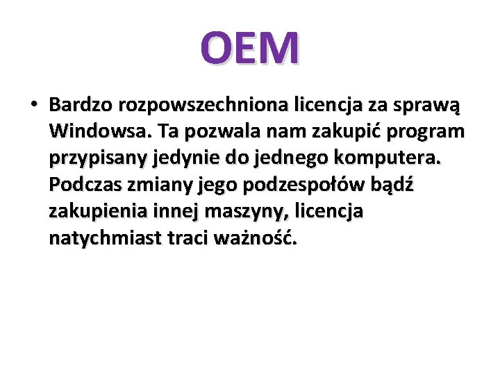 OEM • Bardzo rozpowszechniona licencja za sprawą Windowsa. Ta pozwala nam zakupić program przypisany