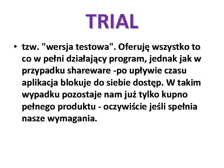 TRIAL • tzw. "wersja testowa". Oferuję wszystko to co w pełni działający program, jednak