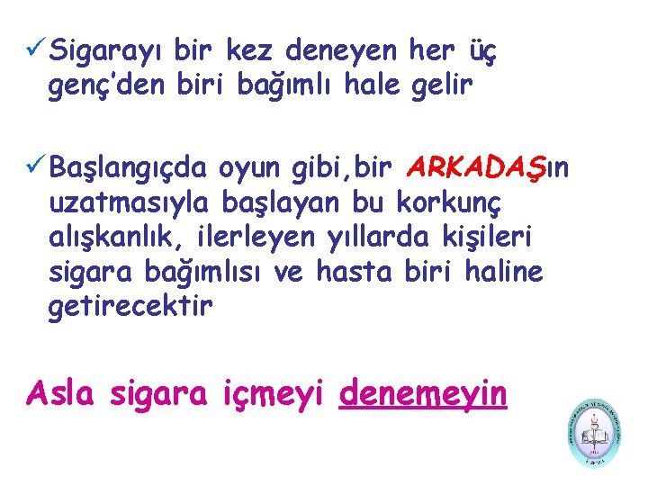 ü Sigarayı bir kez deneyen her üç genç’den biri bağımlı hale gelir ü Başlangıçda