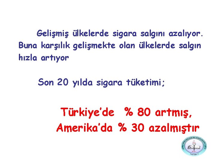 Gelişmiş ülkelerde sigara salgını azalıyor. Buna karşılık gelişmekte olan ülkelerde salgın hızla artıyor Son Gelişmiş ülkelerde sigara salgını azalıyor. Buna karşılık gelişmekte olan ülkelerde salgın hızla artıyor Son