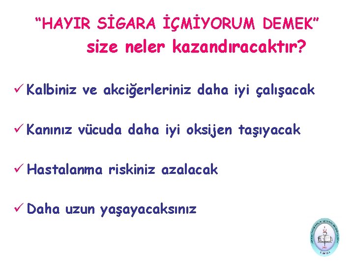 “HAYIR SİGARA İÇMİYORUM DEMEK” size neler kazandıracaktır? ü Kalbiniz ve akciğerleriniz daha iyi çalışacak