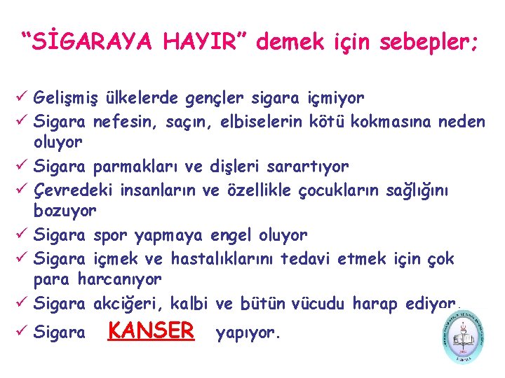 “SİGARAYA HAYIR” demek için sebepler; ü Gelişmiş ülkelerde gençler sigara içmiyor ü Sigara nefesin, “SİGARAYA HAYIR” demek için sebepler; ü Gelişmiş ülkelerde gençler sigara içmiyor ü Sigara nefesin,