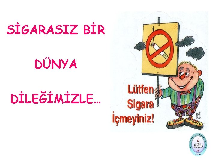 SİGARASIZ BİR DÜNYA DİLEĞİMİZLE… 