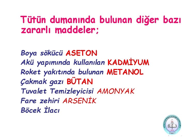 Tütün dumanında bulunan diğer bazı zararlı maddeler; Boya sökücü ASETON Akü yapımında kullanılan KADMİYUM