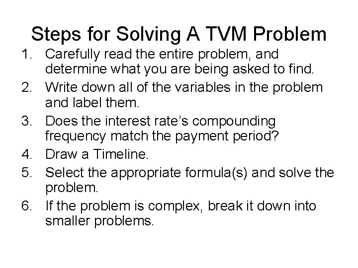 Steps for Solving A TVM Problem 1. Carefully read the entire problem, and determine
