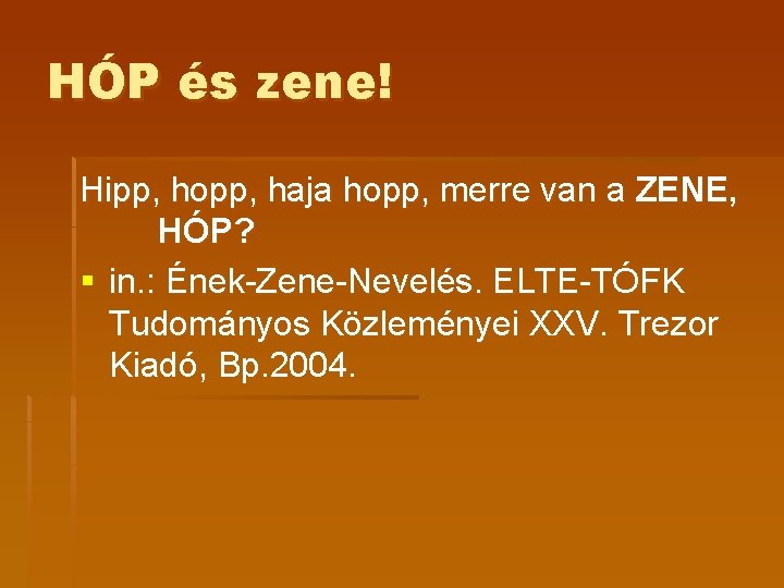 HÓP és zene! Hipp, hopp, haja hopp, merre van a ZENE, HÓP? § in. HÓP és zene! Hipp, hopp, haja hopp, merre van a ZENE, HÓP? § in.