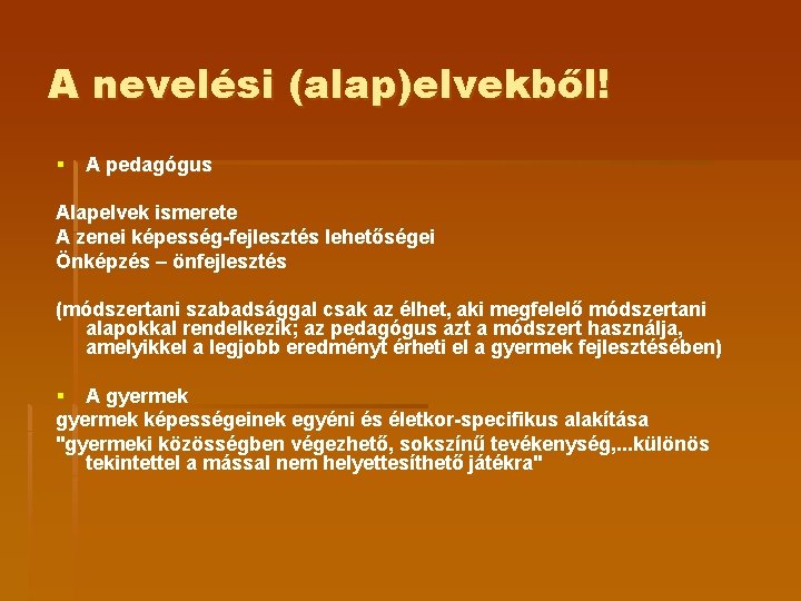 A nevelési (alap)elvekből! § A pedagógus Alapelvek ismerete A zenei képesség-fejlesztés lehetőségei Önképzés – A nevelési (alap)elvekből! § A pedagógus Alapelvek ismerete A zenei képesség-fejlesztés lehetőségei Önképzés –