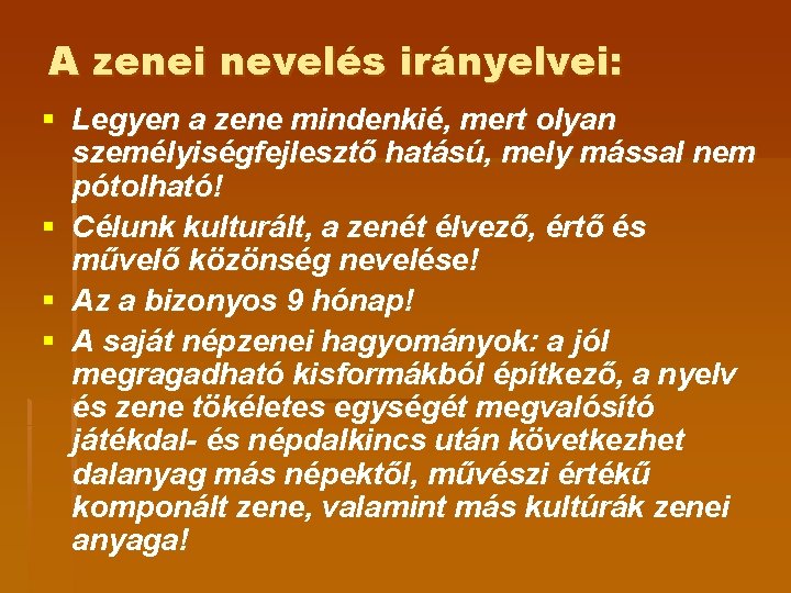 A zenei nevelés irányelvei: § Legyen a zene mindenkié, mert olyan személyiségfejlesztő hatású, mely A zenei nevelés irányelvei: § Legyen a zene mindenkié, mert olyan személyiségfejlesztő hatású, mely