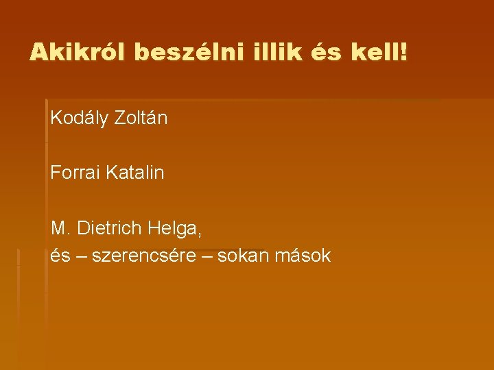 Akikról beszélni illik és kell! Kodály Zoltán Forrai Katalin M. Dietrich Helga, és – Akikról beszélni illik és kell! Kodály Zoltán Forrai Katalin M. Dietrich Helga, és –