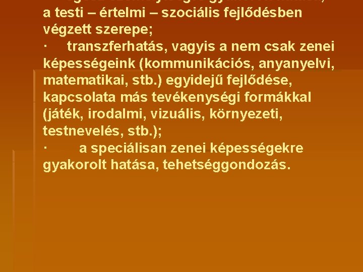 · egész személyiségre gyakorolt hatása, a testi – értelmi – szociális fejlődésben végzett szerepe; · egész személyiségre gyakorolt hatása, a testi – értelmi – szociális fejlődésben végzett szerepe;
