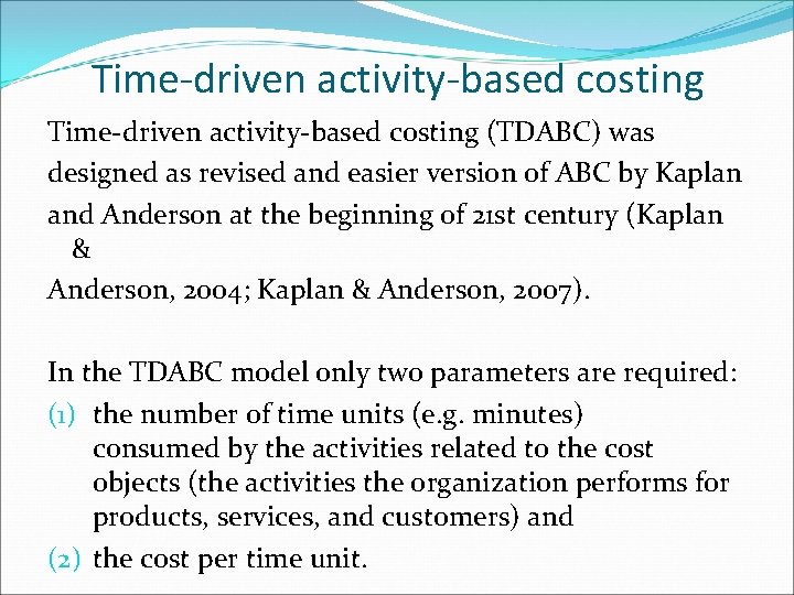 Time-driven activity-based costing (TDABC) was designed as revised and easier version of ABC by