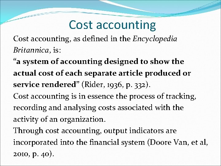 Cost accounting, as defined in the Encyclopedia Britannica, is: “a system of accounting designed