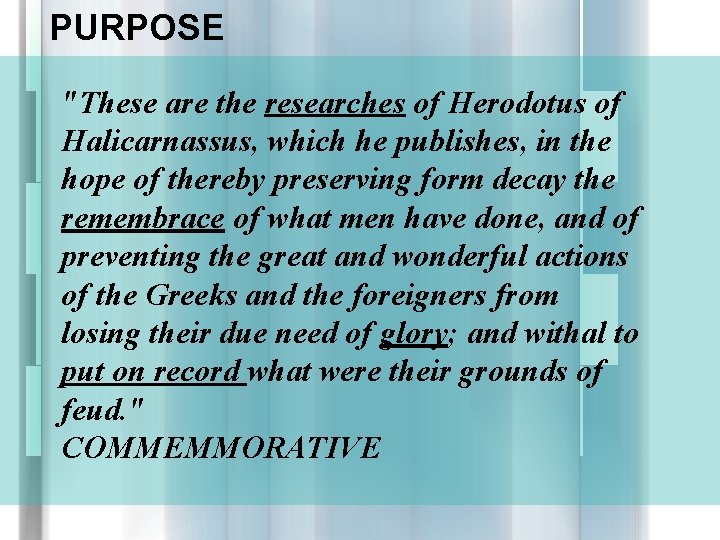PURPOSE "These are the researches of Herodotus of Halicarnassus, which he publishes, in the